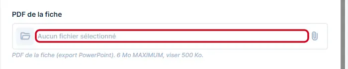 Champ PDF de la fiche, vide, avec sa note : 6 Mo maximum, viser 500 Ko